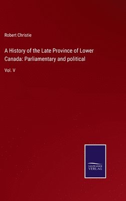 A History of the Late Province of Lower Canada 1