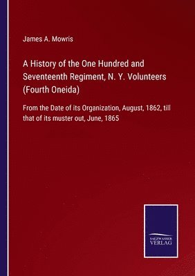 bokomslag A History of the One Hundred and Seventeenth Regiment, N. Y. Volunteers (Fourth Oneida)