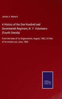 bokomslag A History of the One Hundred and Seventeenth Regiment, N. Y. Volunteers (Fourth Oneida)