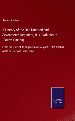 A History of the One Hundred and Seventeenth Regiment, N. Y. Volunteers (Fourth Oneida) 1