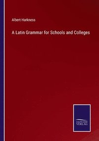 bokomslag A Latin Grammar for Schools and Colleges