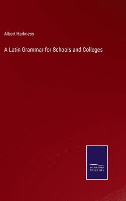 A Latin Grammar for Schools and Colleges 1