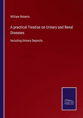 bokomslag A practical Treatise on Urinary and Renal Diseases