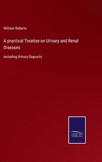 bokomslag A practical Treatise on Urinary and Renal Diseases