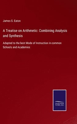 James S Eaton, James S. Eaton - Treatise on Arithmetic, Inbunden