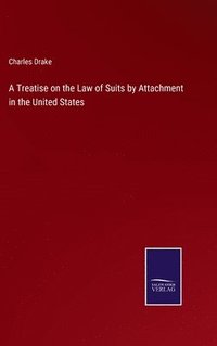 bokomslag A Treatise on the Law of Suits by Attachment in the United States