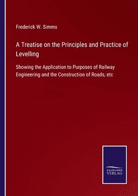 bokomslag A Treatise on the Principles and Practice of Levelling