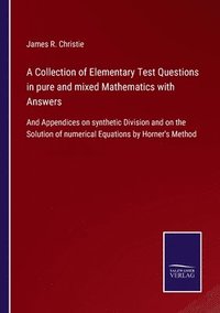 bokomslag A Collection of Elementary Test Questions in pure and mixed Mathematics with Answers