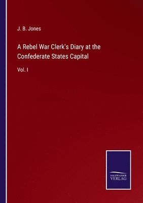 A Rebel War Clerk's Diary at the Confederate States Capital 1