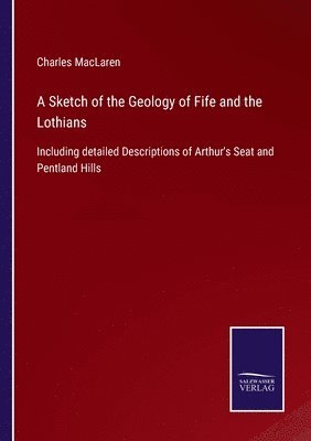 bokomslag A Sketch of the Geology of Fife and the Lothians