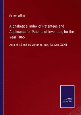 Alphabetical Index of Patentees and Applicants for Patents of Invention, for the Year 1865 1