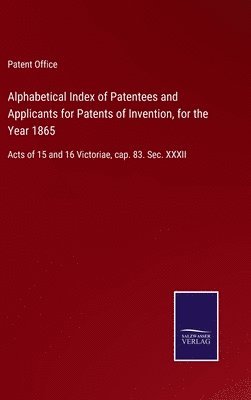 bokomslag Alphabetical Index of Patentees and Applicants for Patents of Invention, for the Year 1865