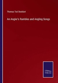 bokomslag An Angler's Rambles and Angling Songs