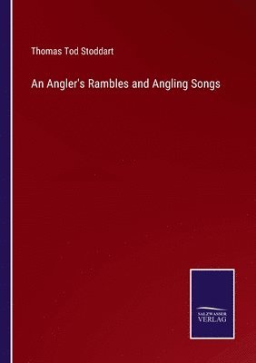 bokomslag An Angler's Rambles and Angling Songs