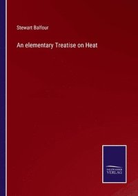 bokomslag An elementary Treatise on Heat