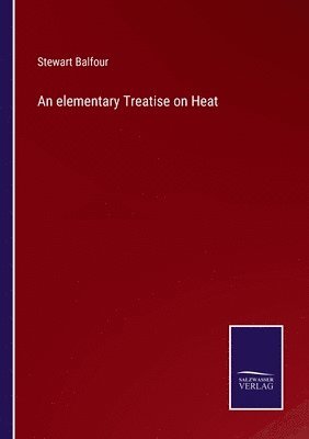 An elementary Treatise on Heat 1