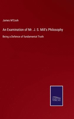 James M'Cosh - Examination of Mr. J. S. Mill's Philosophy, Inbunden