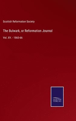 bokomslag The Bulwark, or Reformation Journal