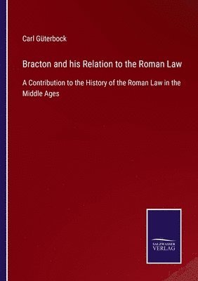 Carl Güterbock - Bracton and his Relation to the Roman Law, Häftad