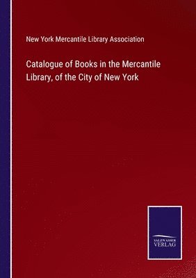 bokomslag Catalogue of Books in the Mercantile Library, of the City of New York