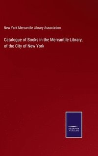 bokomslag Catalogue of Books in the Mercantile Library, of the City of New York