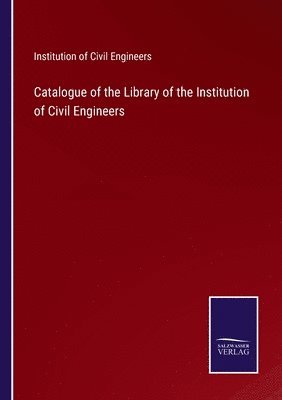 Institution of Civil Engineers - Catalogue of the Library of the Institution of Civil Engineers, Häftad