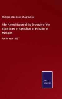 bokomslag Fifth Annual Report of the Secretary of the State Board of Agriculture of the State of Michigan