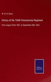 bokomslag History of the 104th Pennsylvania Regiment