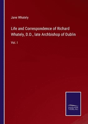 bokomslag Life and Correspondence of Richard Whately, D.D., late Archbishop of Dublin