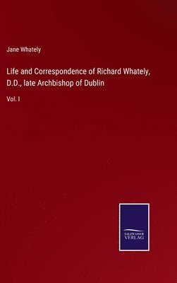 bokomslag Life and Correspondence of Richard Whately, D.D., late Archbishop of Dublin