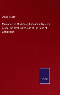 Memorials of Missionary Labours in Western Africa, the West Indies, and at the Cape of Good Hope 1