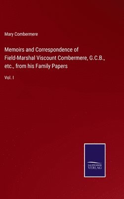 Memoirs and Correspondence of Field-Marshal Viscount Combermere, G.C.B., etc., from his Family Papers