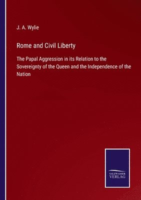 J a Wylie, J. a. Wylie, J. A. Wylie - Rome and Civil Liberty, Häftad
