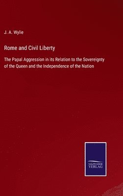 J a Wylie, J. a. Wylie, J. A. Wylie - Rome and Civil Liberty, Inbunden