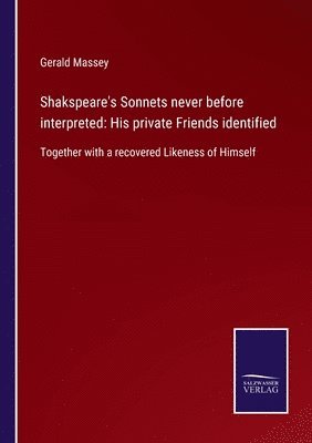 Shakspeare's Sonnets never before interpreted