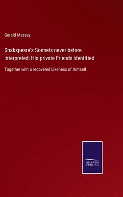 Shakspeare's Sonnets never before interpreted