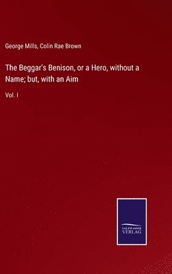 bokomslag The Beggar's Benison, or a Hero, without a Name; but, with an Aim