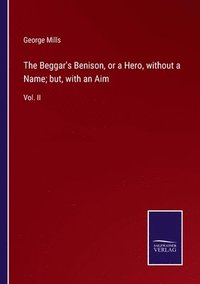 bokomslag The Beggar's Benison, or a Hero, without a Name; but, with an Aim