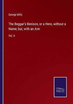 George Mills - Beggar's Benison, or a Hero, without a Name; but, with an Aim, Häftad