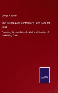 bokomslag The Builder's and Contractor's Price-Book for 1866