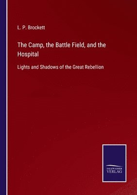 Camp, the Battle Field, and the Hospital