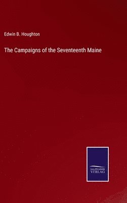 bokomslag The Campaigns of the Seventeenth Maine