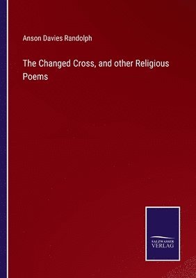 bokomslag The Changed Cross, and other Religious Poems