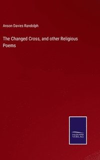 bokomslag The Changed Cross, and other Religious Poems