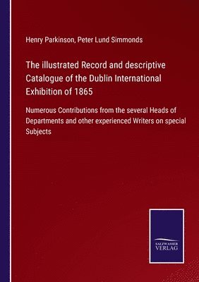 The illustrated Record and descriptive Catalogue of the Dublin International Exhibition of 1865 1