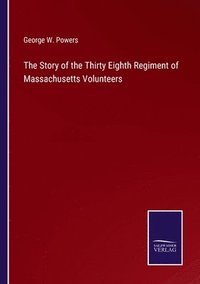 bokomslag Story of the Thirty Eighth Regiment of Massachusetts Volunteers