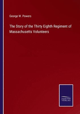 bokomslag The Story of the Thirty Eighth Regiment of Massachusetts Volunteers