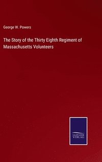 bokomslag Story of the Thirty Eighth Regiment of Massachusetts Volunteers