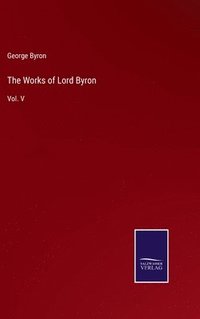 bokomslag The Works of Lord Byron