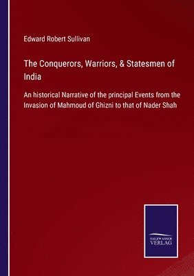 The Conquerors, Warriors, & Statesmen of India 1